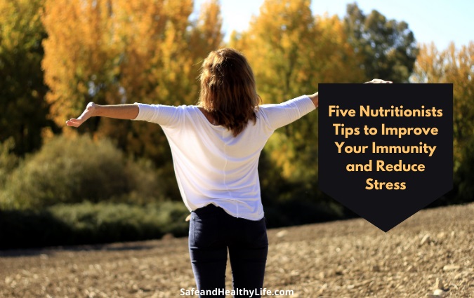 5 Nutritionists Tips to Improve Your Immunity and Reduce Stress